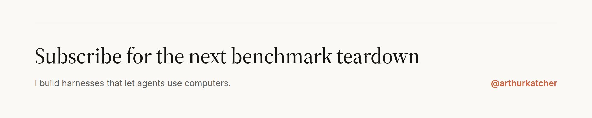 Banner: subscribe for the next benchmark teardown. I build harnesses that let agents use computers.
